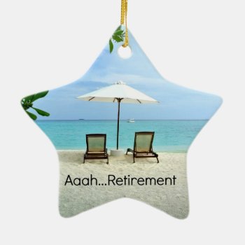 Aaah...retirement Ceramic Ornament by RetirementGiftStore at Zazzle