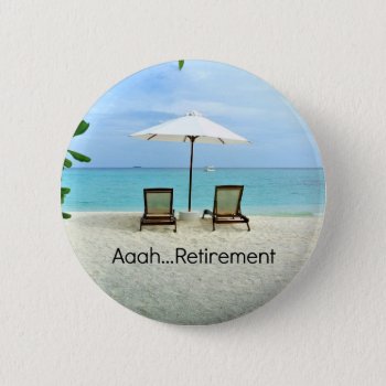 Aaah Retirement  Relaxing At The Beach Button by RetirementGiftStore at Zazzle