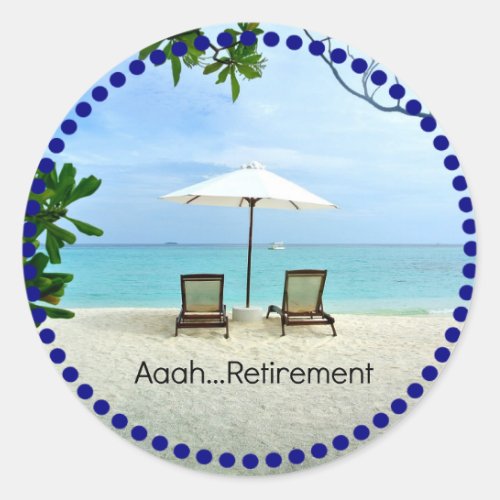 AaahRetirement relaxing at the beach Classic Round Sticker