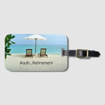 Aaah...retirement  Relaxing At The Beach Luggage Tag by RetirementGiftStore at Zazzle