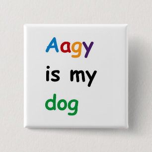 Aagy is my dog button