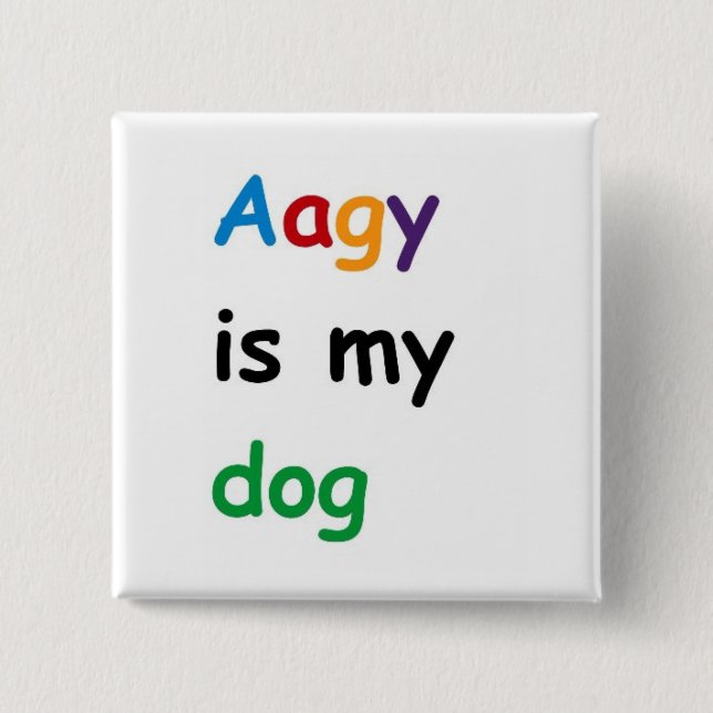 Aagy is my dog button (Front)
