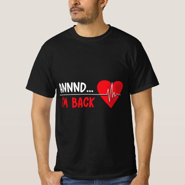 Aannnd I'm Back - Funny Heart Attack Survivor Reco T-Shirt (Front)