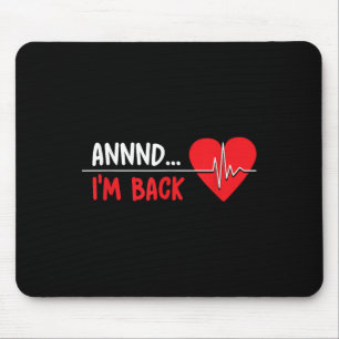 Aannnd Im Back - Funny Heart Attack Survivor Recov Mouse Pad