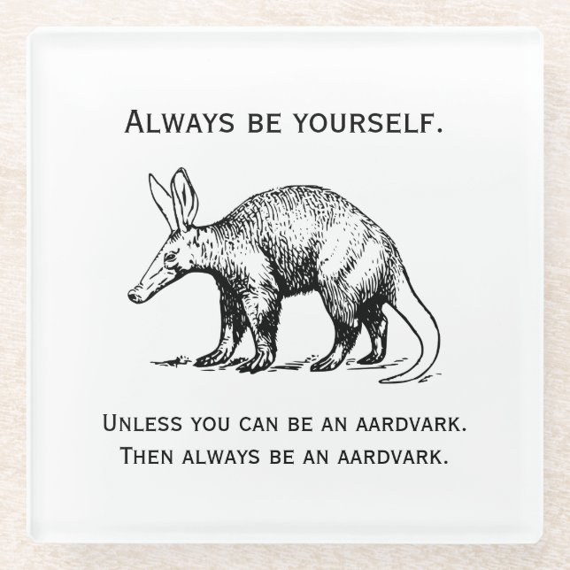 Aardvark Always Be Yourself Funny Glass Coaster (Front)