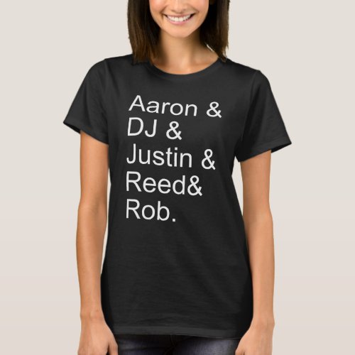 Aaron Dj Justin Reed Rob  Aaron Dj Justin Reed Rob T_Shirt