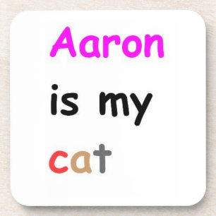 Aaron is my cat beverage coaster