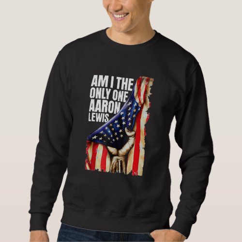 Aaron Lewis Am I The Only One Sweatshirt