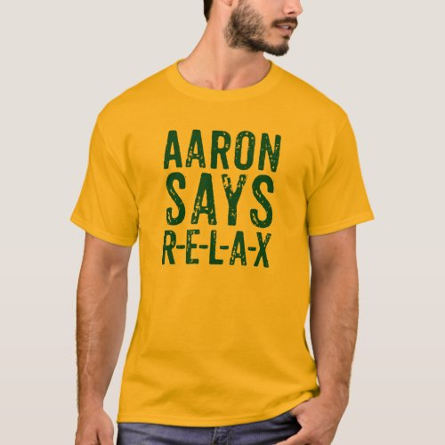 Aaron Says Relax R_E_L_A_X T_shirt