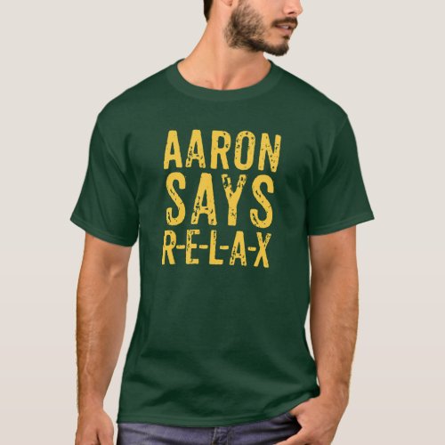 Aaron Says Relax R_E_L_A_X T_shirt