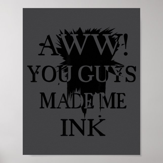 Aawww! You Guys Made Me Ink Funny Quotes S  Poster (Front)