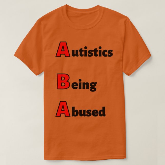 ABA Autistics Being Abused T-Shirt (Design Front)