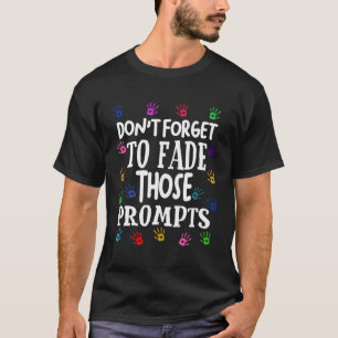 Aba Bcba Therapist Fade Prompts Behavior Analyst F T-Shirt