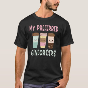 ABA Therapist Behavior Analyst My Preferred Reinfo T-Shirt