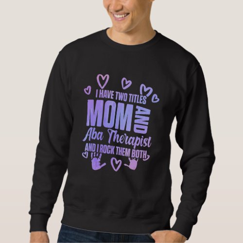 Aba Therapist Mom Rocking Behavior Analyst Autism  Sweatshirt