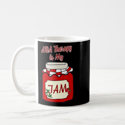 ABA Therapy is My JAM Funny Behavior Technician  Coffee Mug