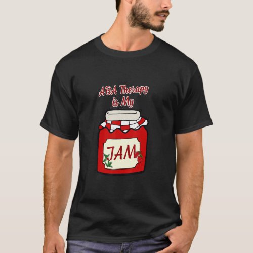 ABA Therapy is My JAM Funny Behavior Technician  T_Shirt