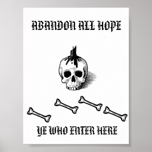 "ABANDON ALL HOPE YE ENTER WHO HERE" POSTER | Zazzle