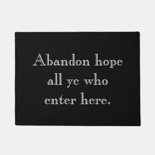 Abandon hope all ye who enter here doormat