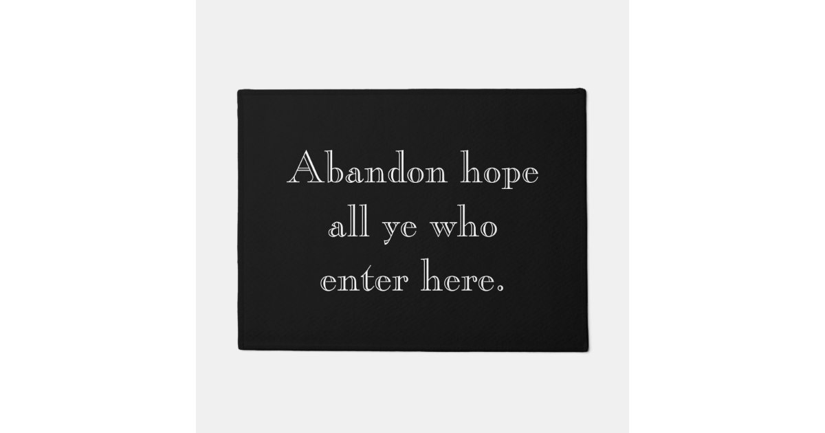 Abandon Hope All Ye Who Enter Here Doormat