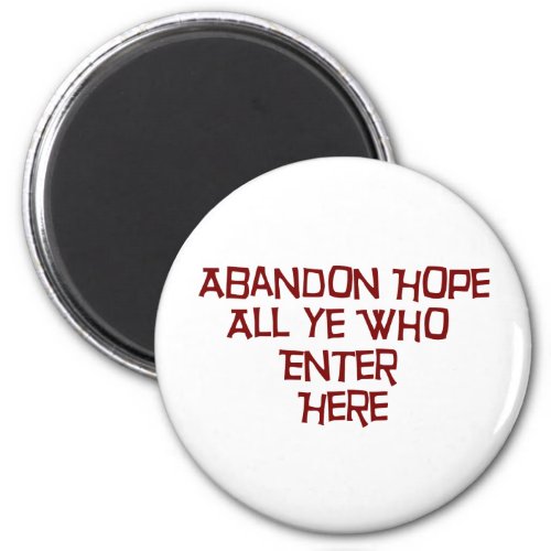 Abandon Hope All Ye Who Enter Here Magnet