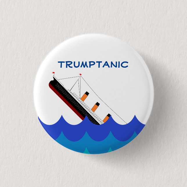 Abandon ship! The Trumptanic is going down Pinback Button (Front)