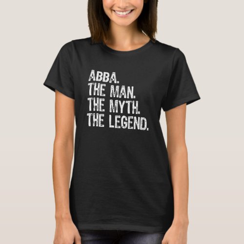 Abba The Man The Myth The Legend Cool Funny T_Shirt