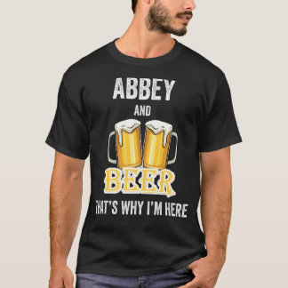 Abbey And Beer That's Why I'm Here T-Shirt