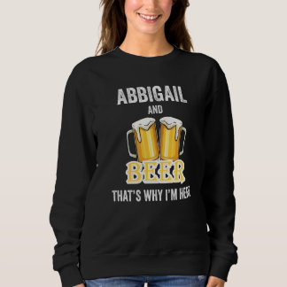 Abbigail And Beer That's Why I'm Here   Sweatshirt