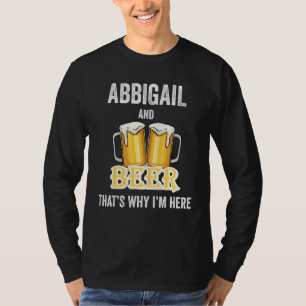 Abbigail And Beer That's Why I'm Here T-Shirt