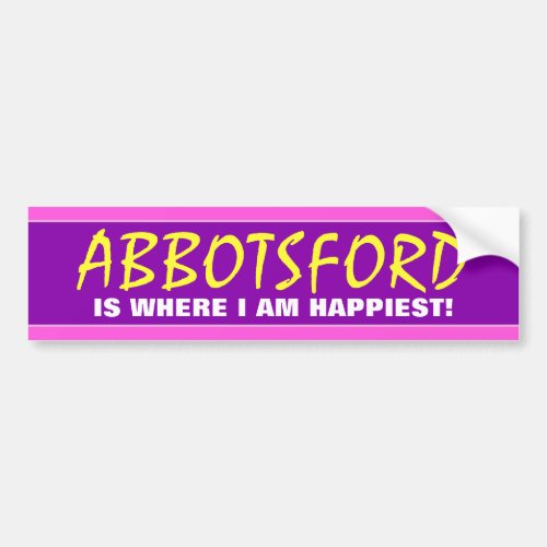 ABBOTSFORD IS WHERE I AM HAPPIEST Canada Bumper Sticker