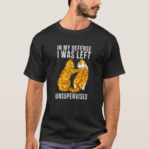 Abby Cats In My Defense I Was Left Unsupervised Ca T-Shirt