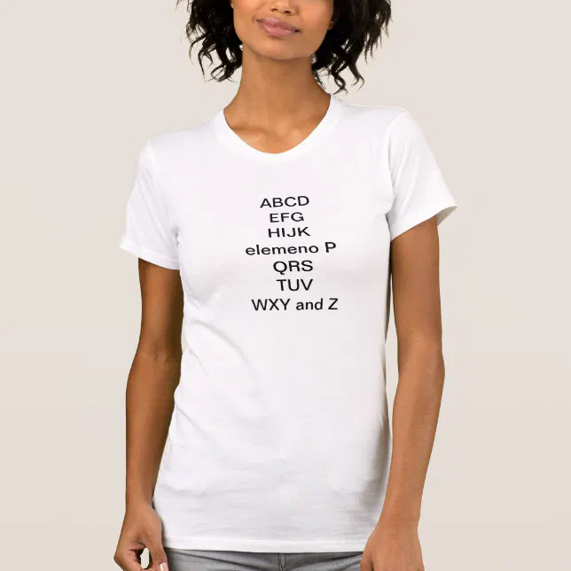 Abcd Efg Hijk Elemeno P Qrs Tuv Wx Y&z ABCD EFG HIJK elemeno P QRS TUV WXY and Z T-Shirt | Zazzle