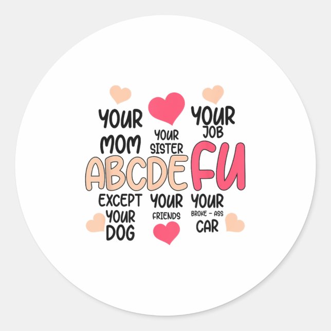 Abcdefu And Your Mom And Your Sister And Your Job  Classic Round Sticker (Front)