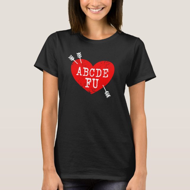 ABCDEFU  Anti Valentine's Day Humor Relationship S T-Shirt (Front)