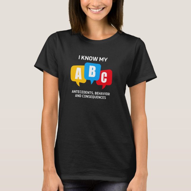 ABCs Antecedents Behavior Consequences T-Shirt (Front)
