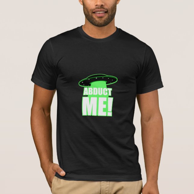 Abduct Me! T-Shirt (Front)