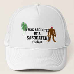 Abducted By A Sasquatch Trucker Hat