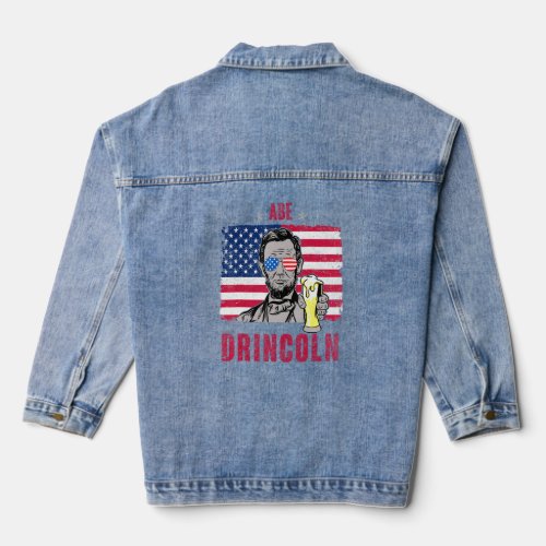 Abe Drincoln Abraham Lincoln Funny 4th Of July Gra Denim Jacket