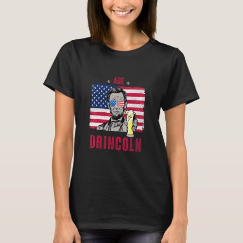 Abe Drincoln Abraham Lincoln Funny 4th Of July Gra T_Shirt