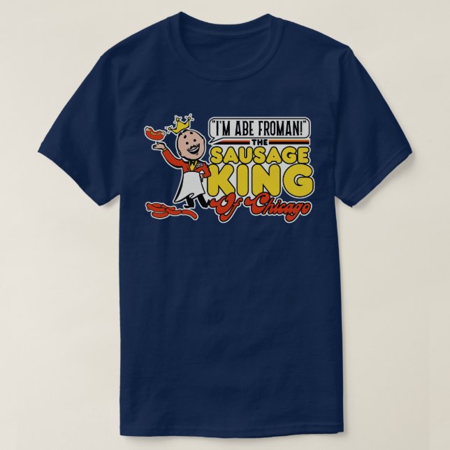 Abe Froman Sausage King of Chicago 1 T-Shirt (Design Front)