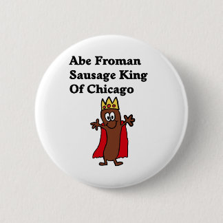 Abe Froman Sausage King of Chicago Button