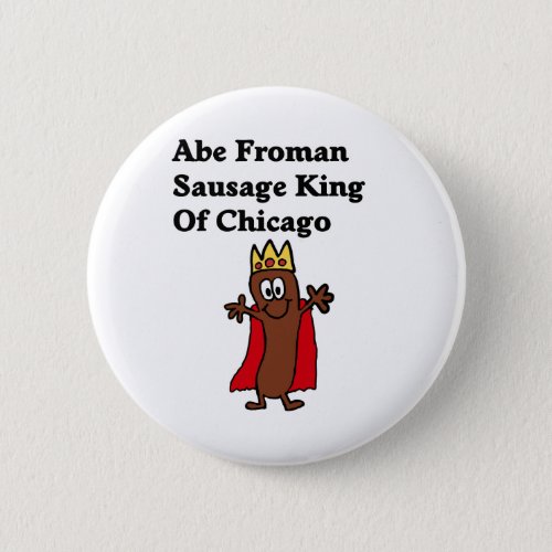 Abe Froman Sausage King of Chicago Button