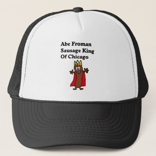 Abe Froman Sausage King of Chicago Trucker Hat