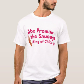 Abe Froman The Sausage King of Chicago T-Shirt