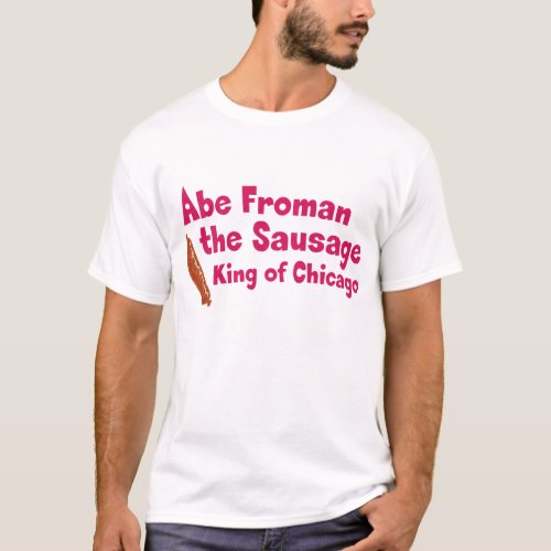 Abe Froman The Sausage King of Chicago T_Shirt