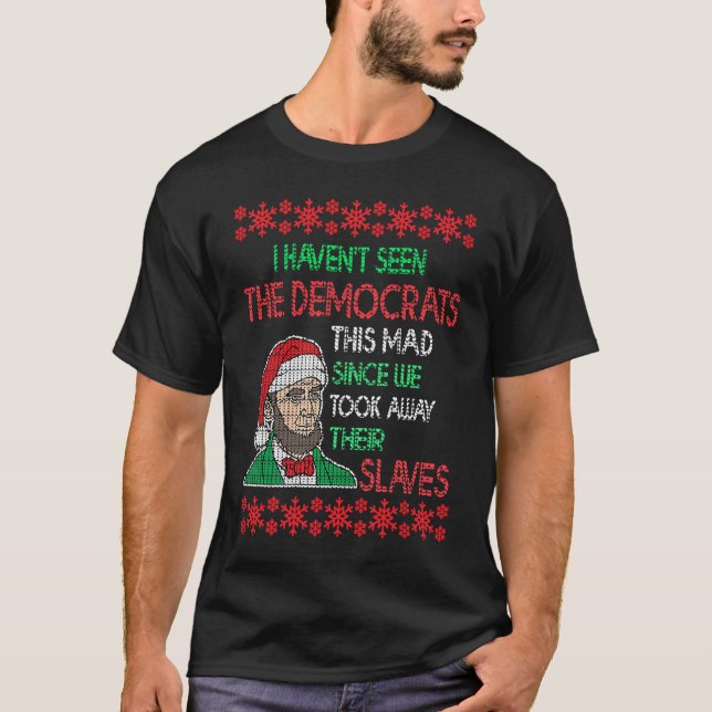 Abe Lincoln Christmas I Haven't Seen Democrats Thi T-Shirt (Front)