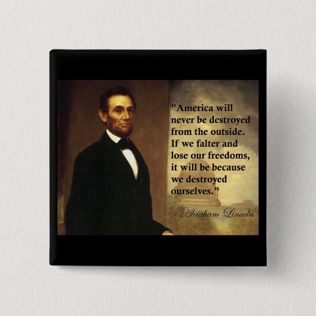 Abe Lincoln Quote "America will never be..." Button (Front)