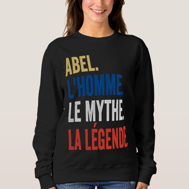 Abel the Man the Myth the Legend  Idea Sweatshirt (Front)