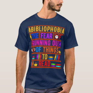 Abibliophobia Bibliomania Fear Read Bibliophile Bo T-Shirt